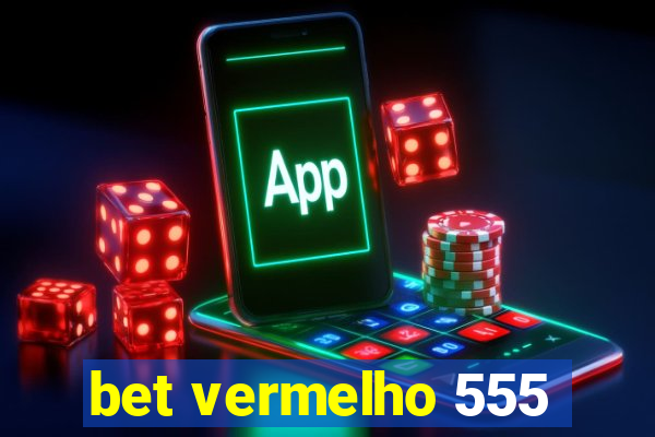 bet vermelho 555